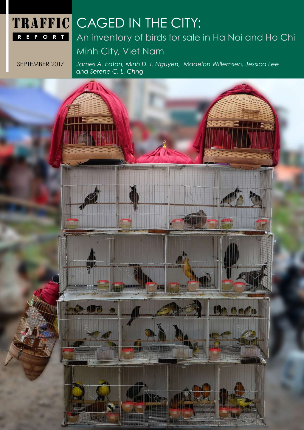 TRAFFIC CAGED in the CITY: REPORT an Inventory of Birds for Sale in Ha Noi and Ho Chi Minh City, Viet Nam SEPTEMBER 2017 James A