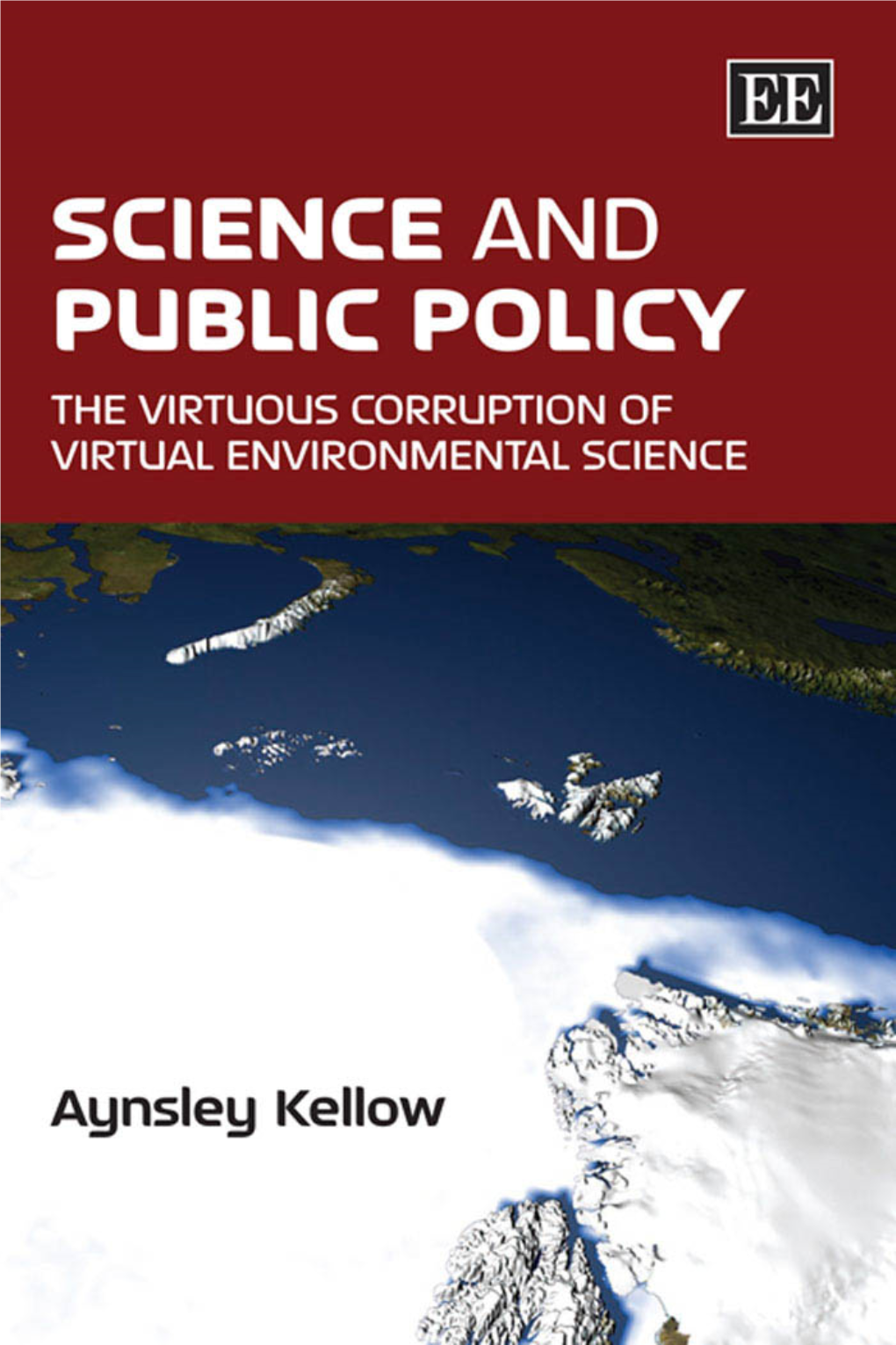 Science and Public Policy : the Virtuous Corruption of Virtual Environmental Science / Aynsley Kellow