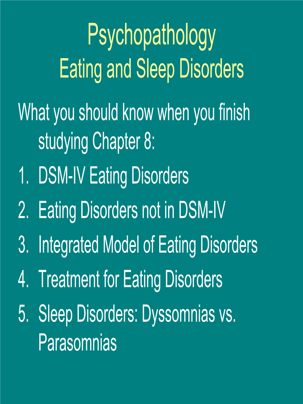 Psychopathology Eating and Sleep Disorders What You Should Know When You Finish Studying Chapter 8: 1