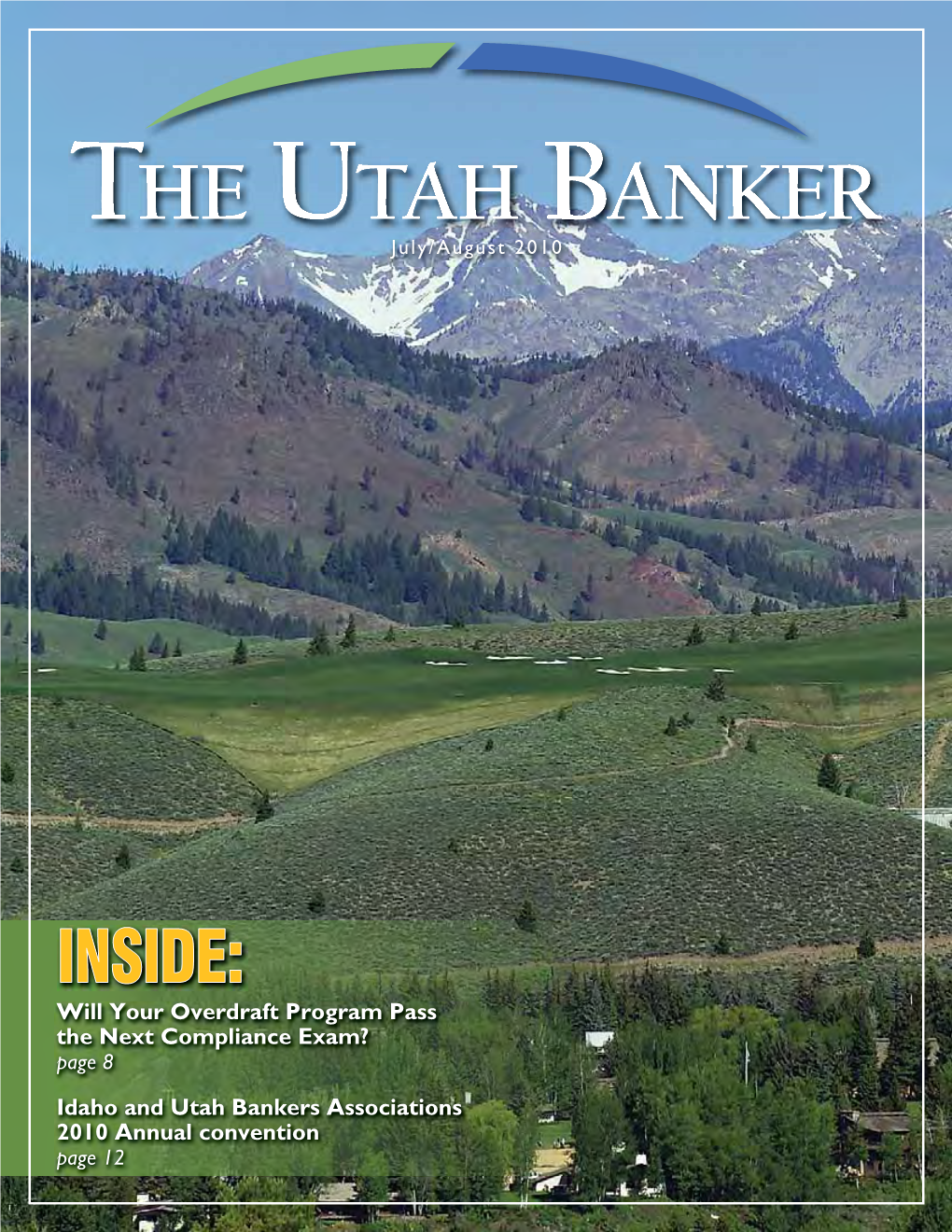 INSIDE: Will Your Overdraft Program Pass the Next Compliance Exam? Page 8 Idaho and Utah Bankers Associations 2010 Annual Convention Page 12 Tested by Time