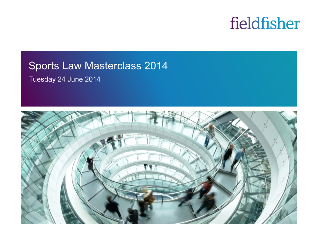 Sports Law Masterclass 2014 Tuesday 24 June 2014 Welcome & Introduction