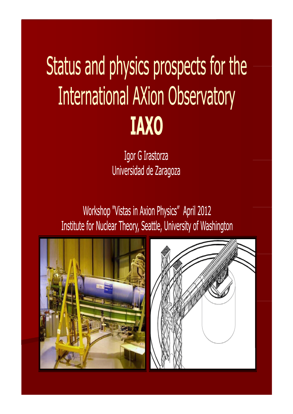 Status and Physics Prospects for the International Axion Observatory IAXO Igor G Irastorza Universidad De Zaragoza