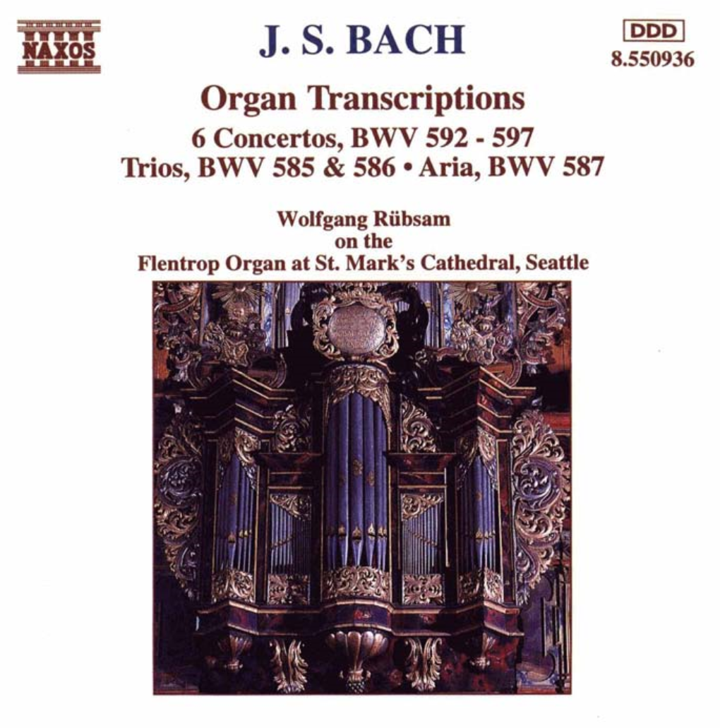 J. S. BACH Organ Transcriptions 6 Concertos, BWV 592 - 597 WOS,BWV 585 & 586 Aria, BWV 587