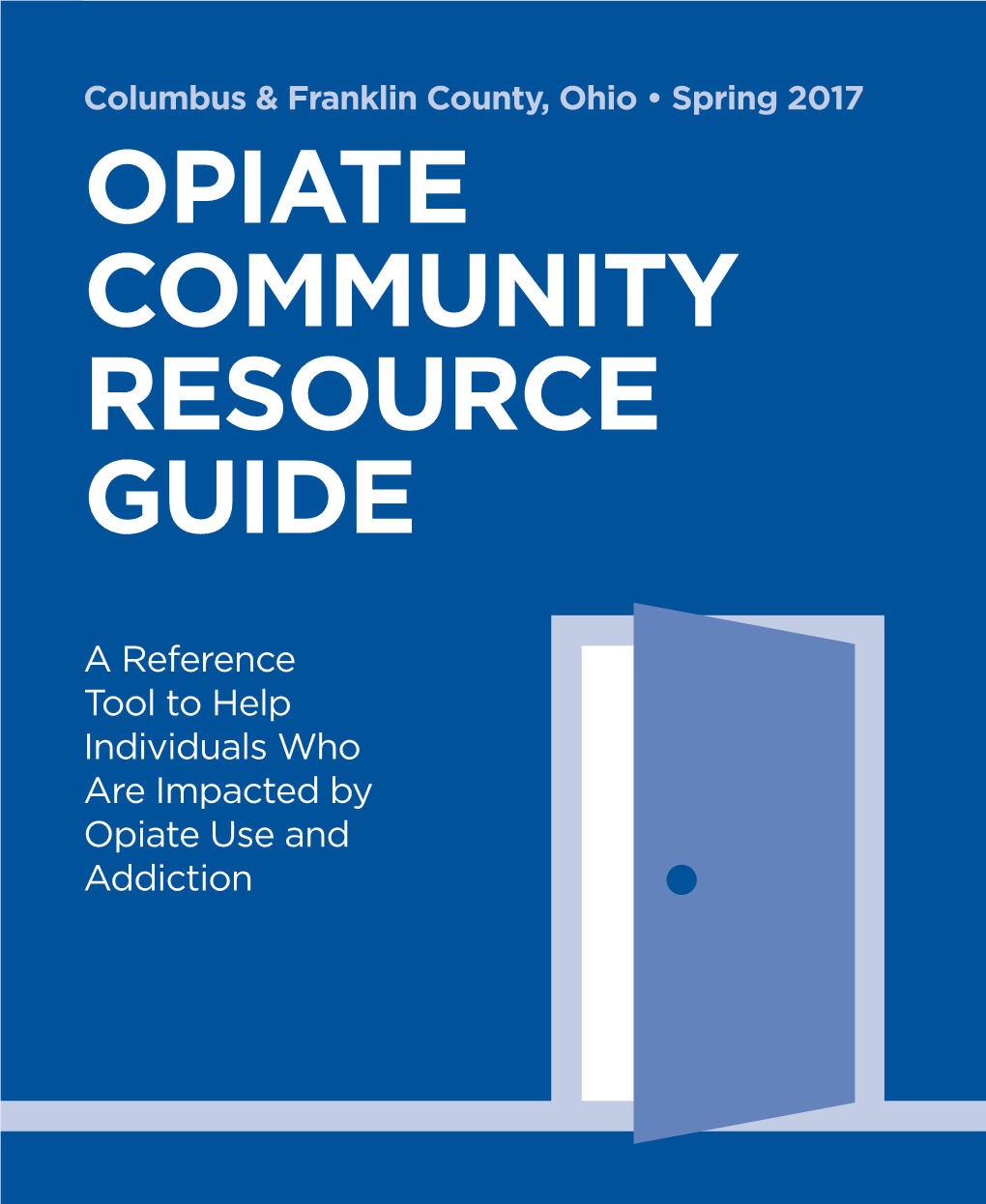 OPIATE COMMUNITY RESOURCE GUIDE 1 for More Information About Opiate Addiction and Local About Opiate Information More for Visit