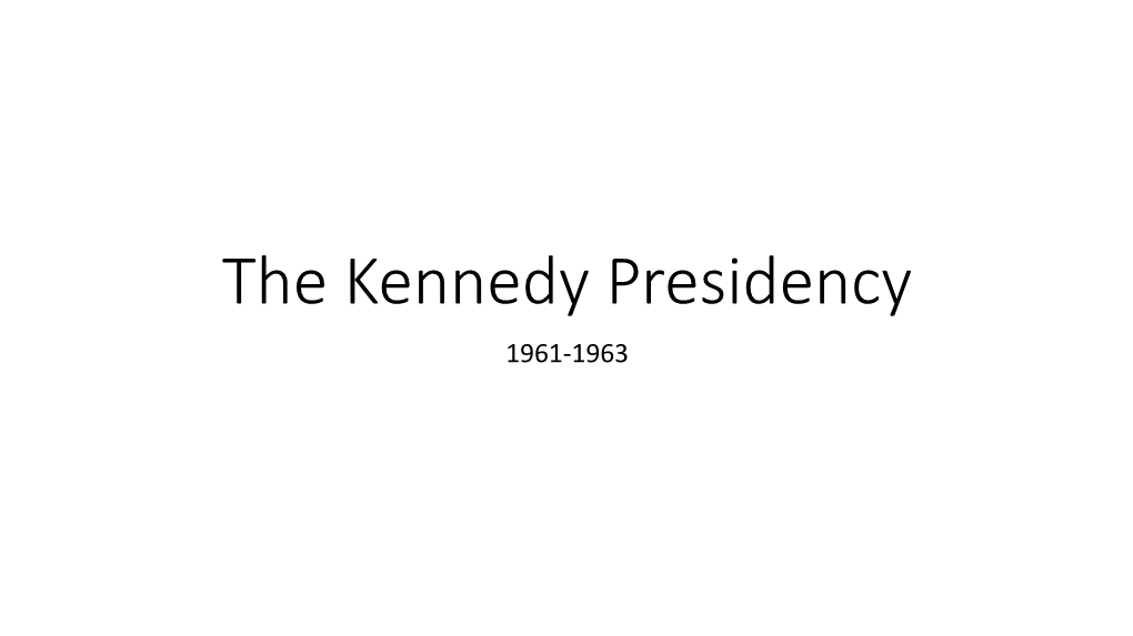 The Kennedy Presidency 1961-1963 Introduction