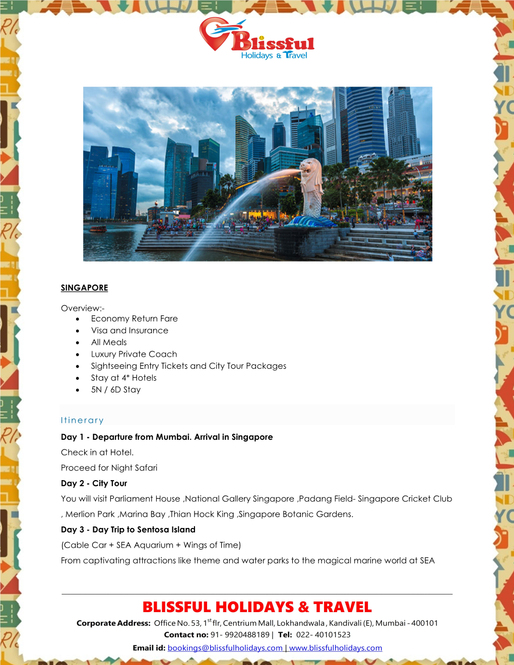 SINGAPORE Overview:- • Economy Return Fare • Visa and Insurance • All Meals • Luxury Private Coach • Sightseeing Entry