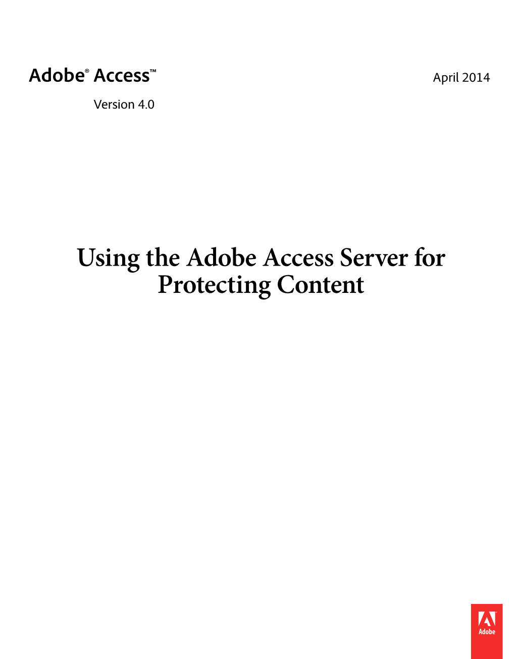 Adobe Access Server for Protecting Content Copyright © 2012-2014 Adobe Systems Incorporated