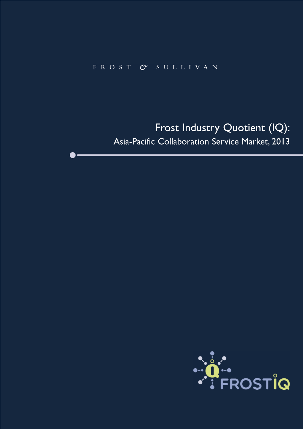 Frost Industry Quotient (IQ): Asia-Pacific Collaboration Service Market, 2013 CONTENTS