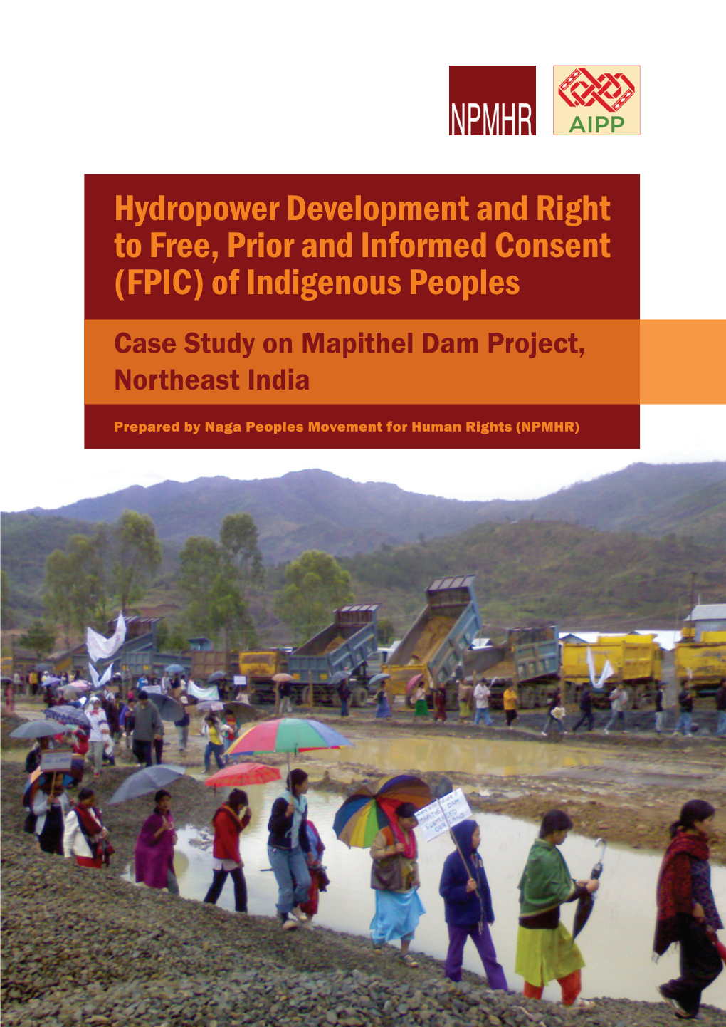 Hydropower Development and Right to Free, Prior and Informed Consent (FPIC) of Indigenous Peoples Case Study on Mapithel Dam Project, Northeast India