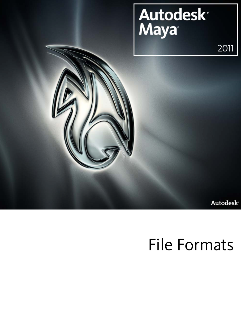 File Formats Copyright Notice Autodesk® Maya® 2011 Software © 2010 Autodesk, Inc