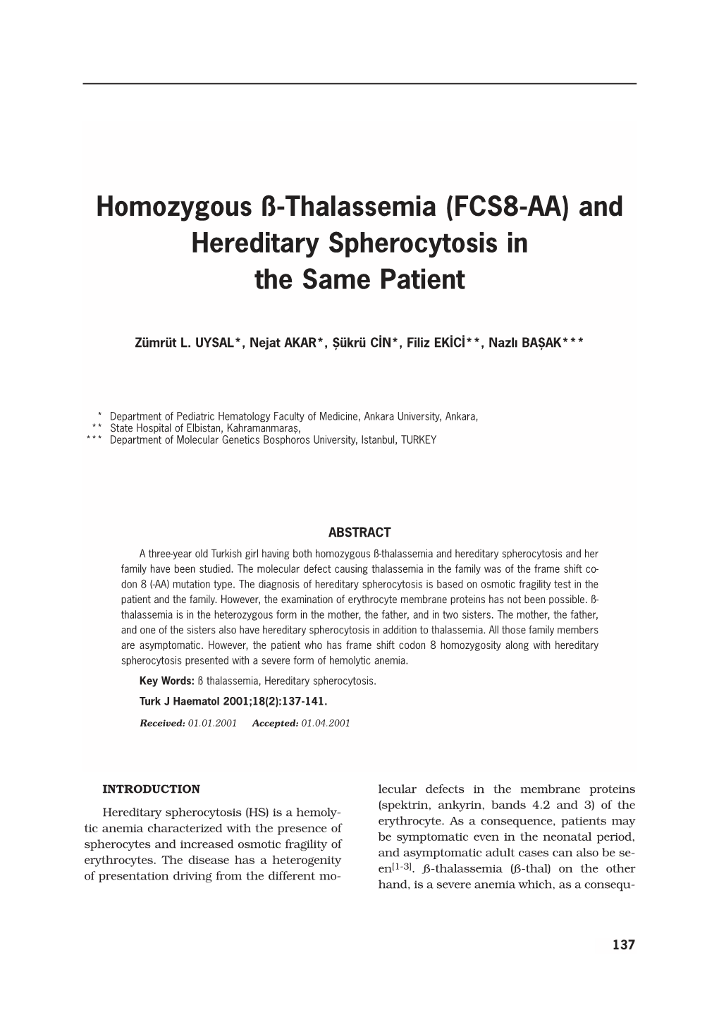 137-141 Homozygous ß-Thalassemia (FCS8-AA) and Hereditary Spherocytosis in the Same Patient Uysal ZL, Akar N, Cin ﬁ, Ekici F, Baﬂak N