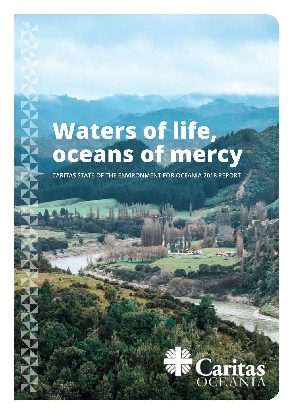 Waters of Life, Oceans of Mercy CARITAS STATE of the ENVIRONMENT for OCEANIA 2018 REPORT Tiavi, Upolu,Samoa