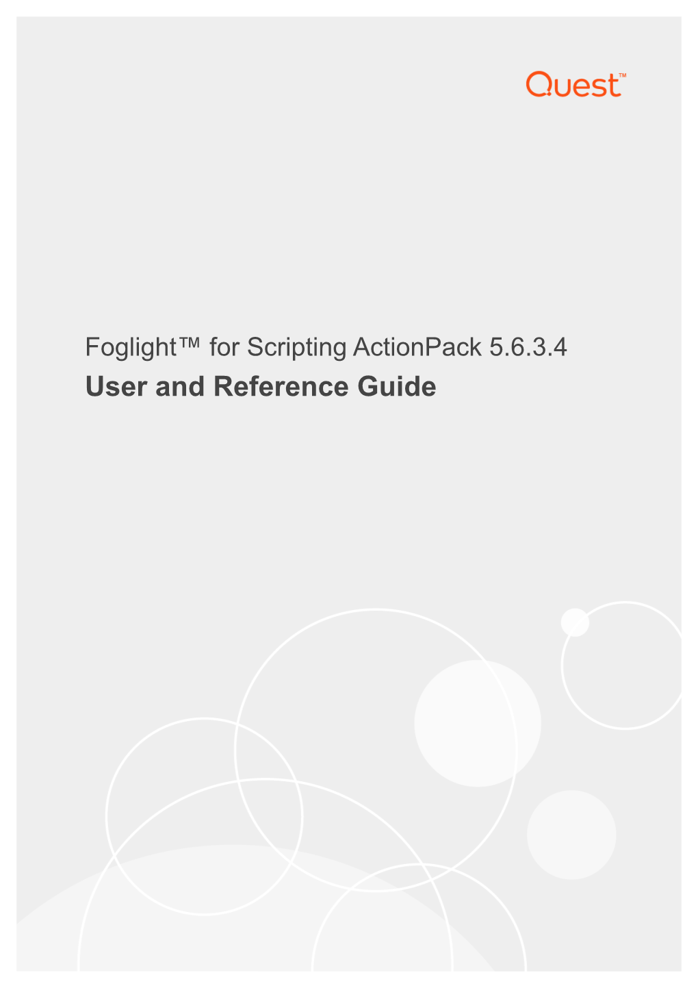 Foglight for Scripting Actionpack User and Reference Guide Updated - April 2017 Foglight Version - 5.7.5.8 Cartridge Version - 5.6.3.4 Contents