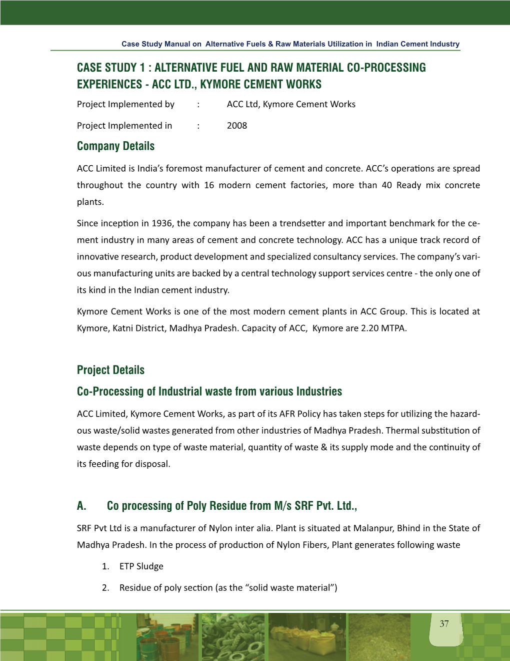 CASE STUDY 1 : ALTERNATIVE FUEL and RAW MATERIAL CO-PROCESSING EXPERIENCES - ACC LTD., KYMORE CEMENT WORKS Project Implemented by : ACC Ltd, Kymore Cement Works