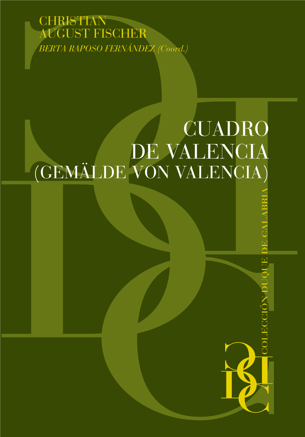 CUADRO DE VALENCIA (GEMÄLDE VON VALENCIA) CUADRO DE VALENCIA (GEMÄLDE VON VALENCIA) CUADRO DE VALENCIA CHRISTIAN AUGUST FISCHER BERTA RAPOSO FERNÁNDEZ (Coord.)