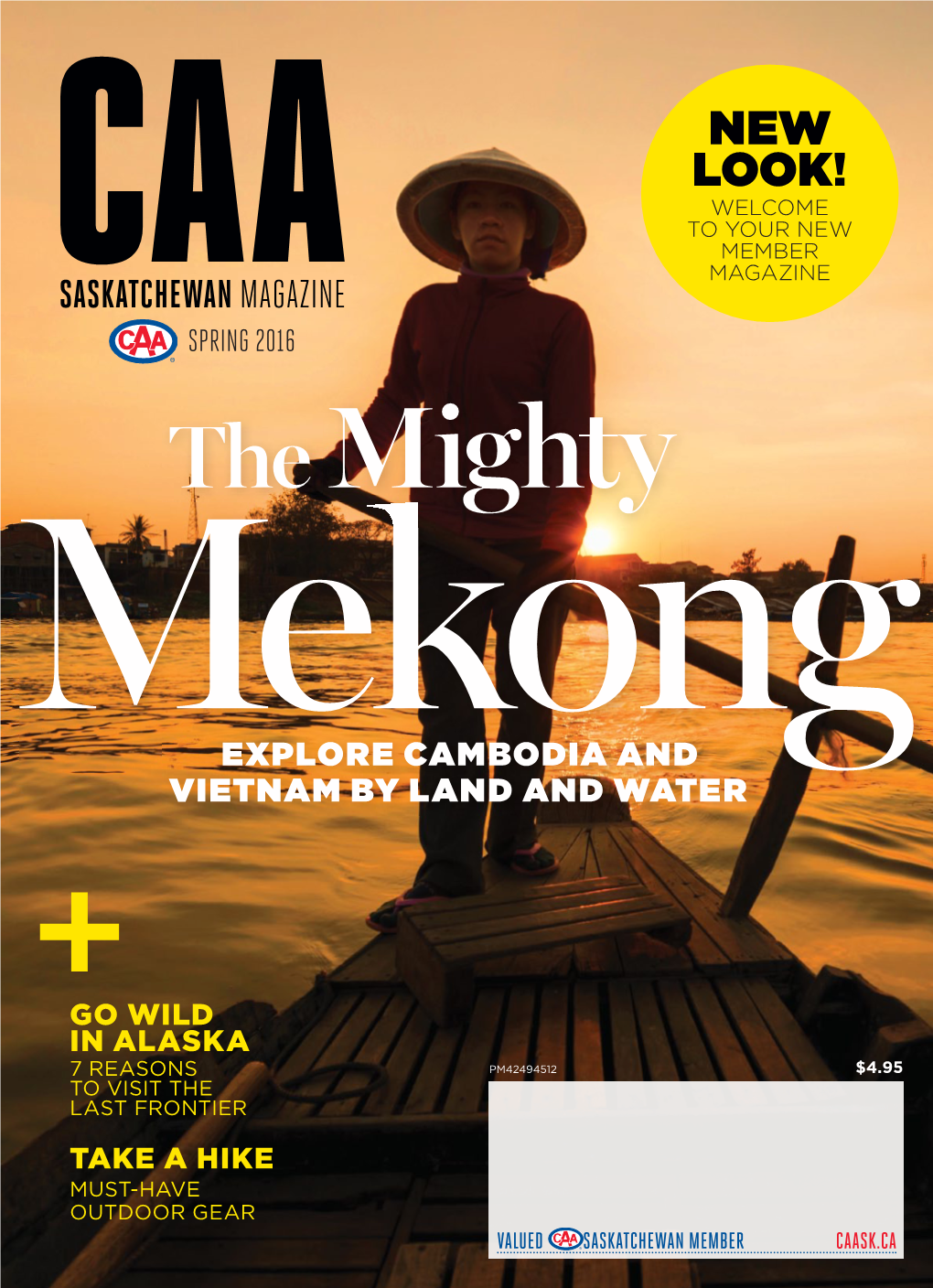 NEW LOOK! WELCOME to YOUR NEW MEMBER MAGAZINE SASKATCHEWAN MAGAZINE SPRING 2016 the Mighty Mekong EXPLORE CAMBODIA and VIETNAM by LAND and WATER