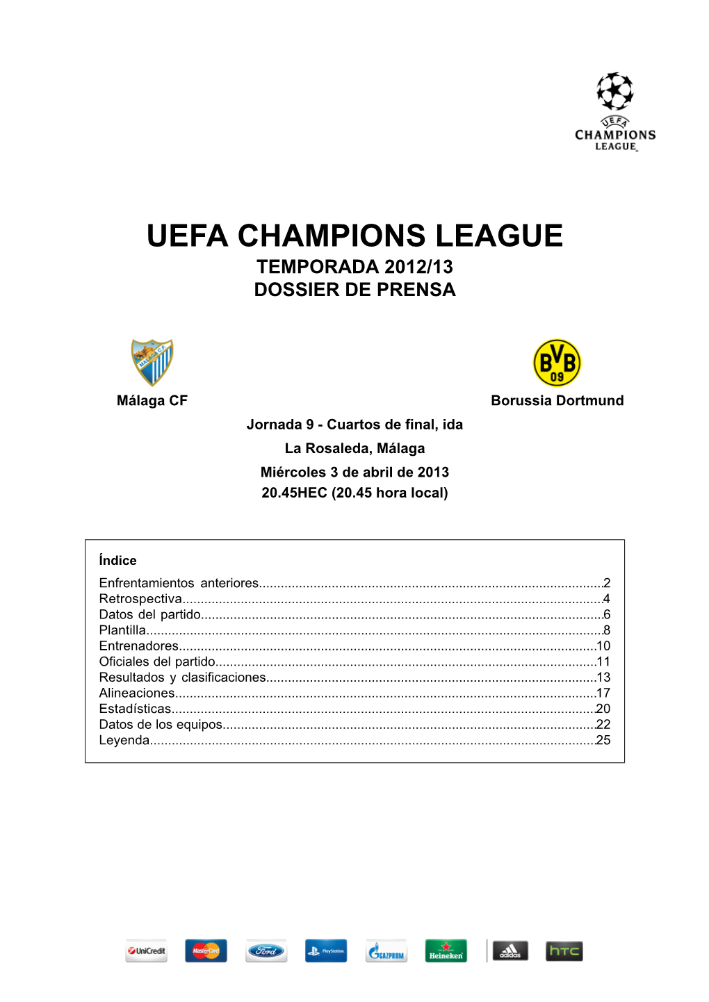 Borussia Dortmund Jornada 9 - Cuartos De Final, Ida La Rosaleda, Málaga Miércoles 3 De Abril De 2013 20.45HEC (20.45 Hora Local)