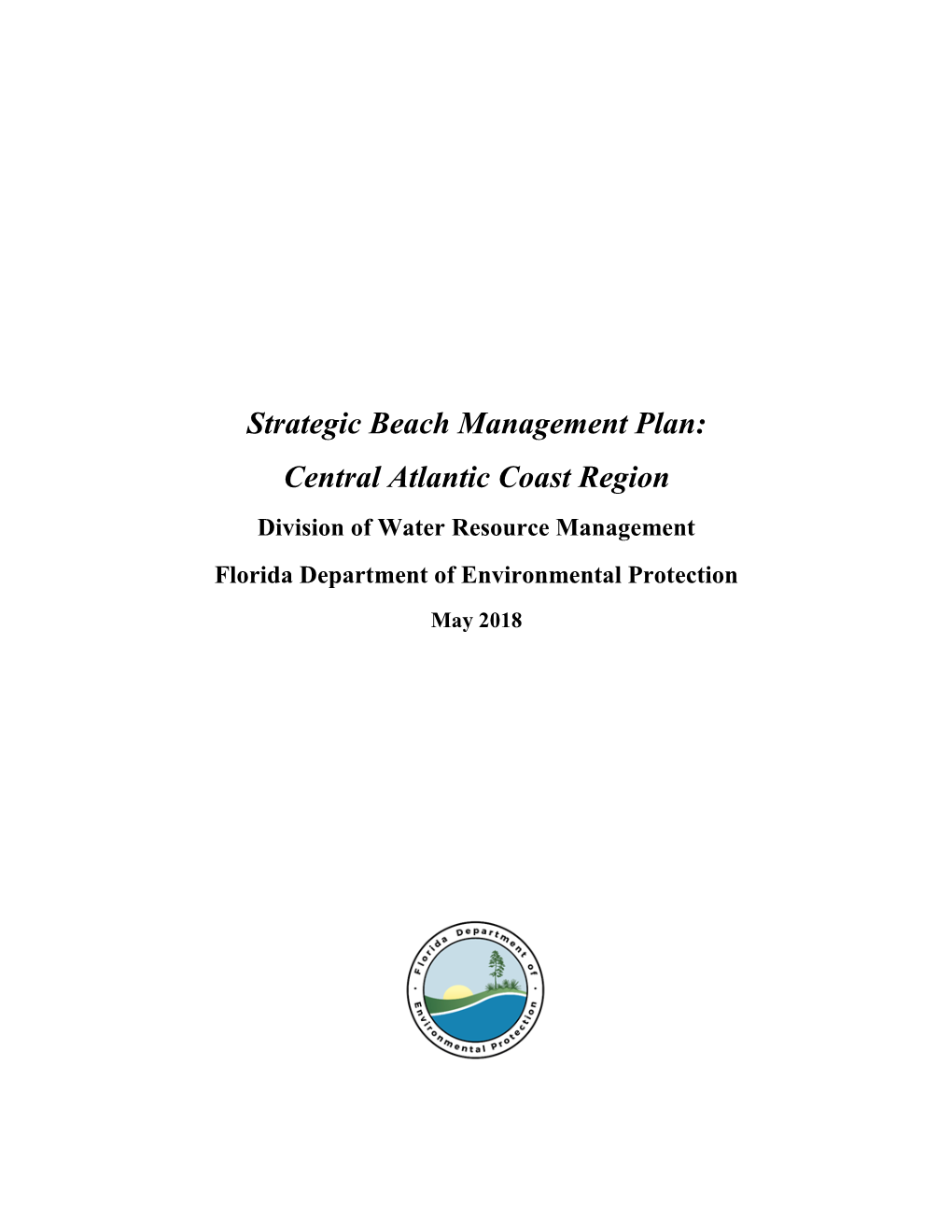 Strategic Beach Management Plan: Central Atlantic Coast Region Division of Water Resource Management Florida Department of Environmental Protection May 2018