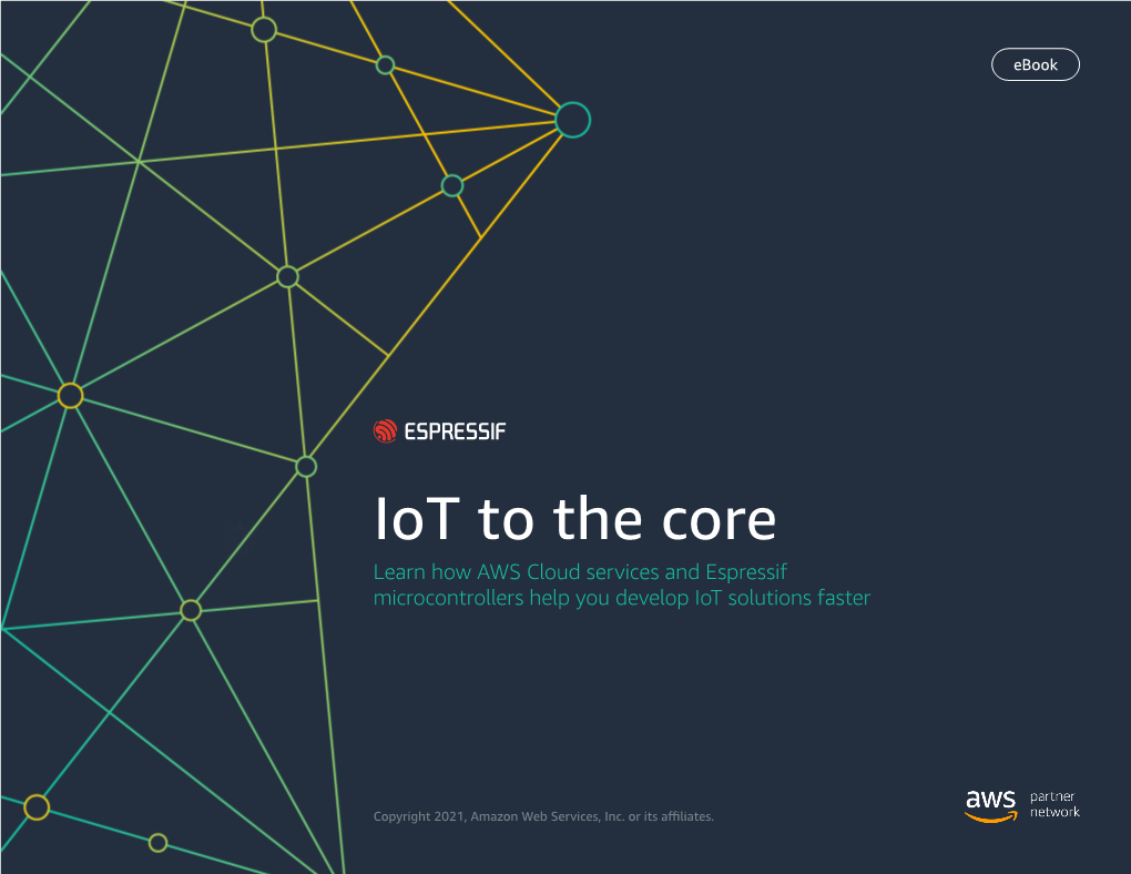 Iot to the Core Learn How AWS Cloud Services and Espressif Microcontrollers Help You Develop Iot Solutions Faster