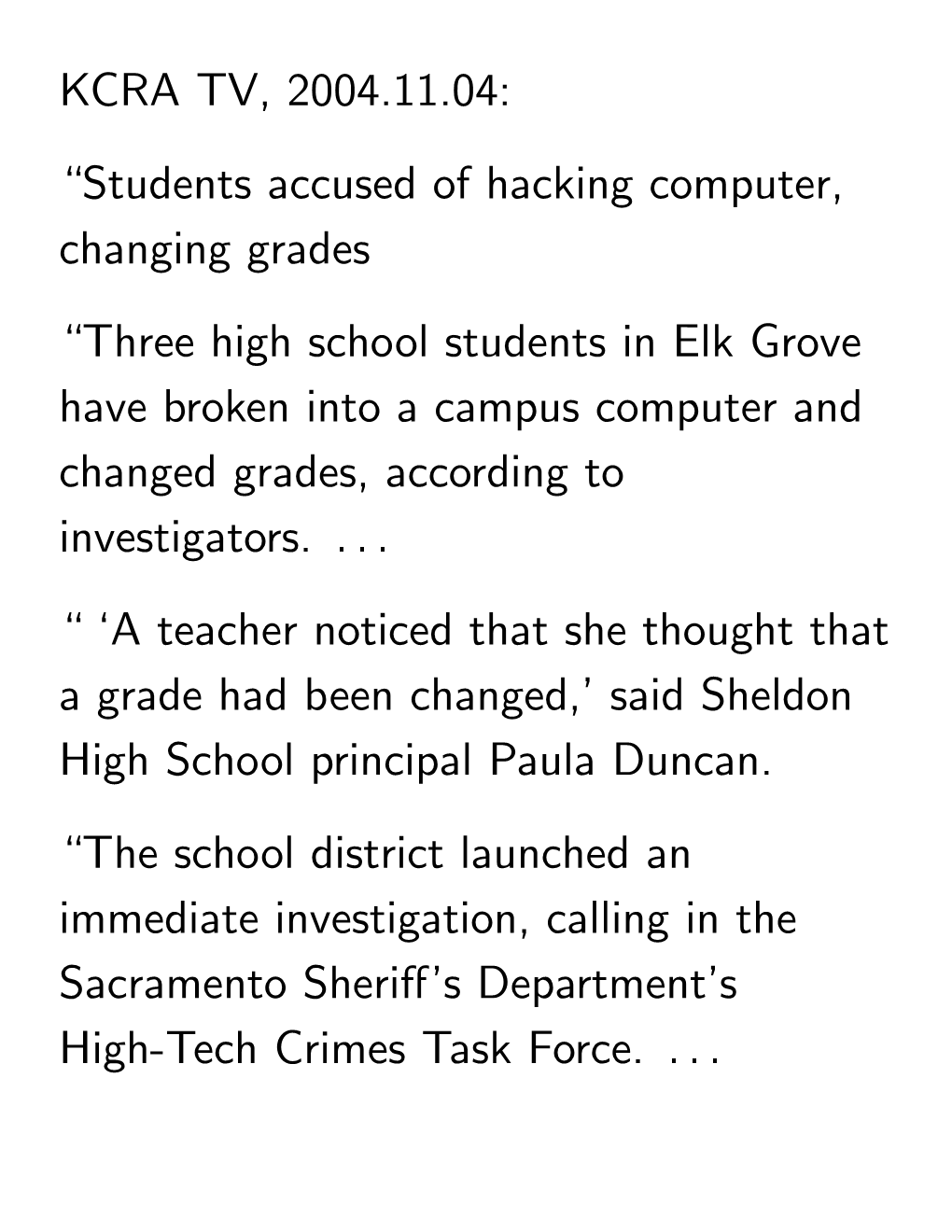 Students Accused of Hacking Computer, Changing Grades “Three High School Students in Elk Grove Have Broken Into a Campus Computer and Changed Grades, According To