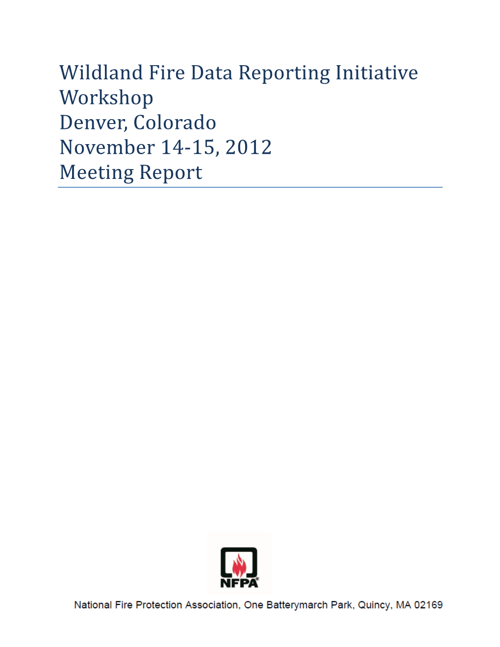 Wildland Fire Data Reporting Initiative Workshop Denver, Colorado November 14‐15, 2012 Meeting Report