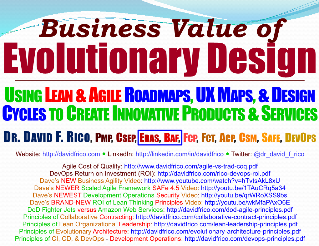 Business Value of Evolutionary Design USING LEAN & AGILE ROADMAPS,UX MAPS,& DESIGN CYCLES to CREATE INNOVATIVE PRODUCTS & SERVICES DR