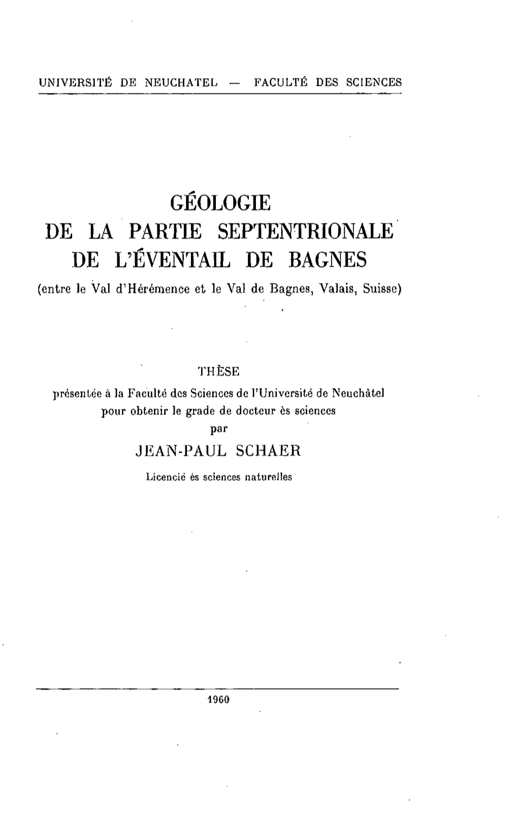 GÉOLOGIE DE LA PARTIE SEPTENTRIONALE DE L'éventail DE BAGNES (Entre Le Val Cthérémence Et Le Val De Bagnes, Valais, Suisse)