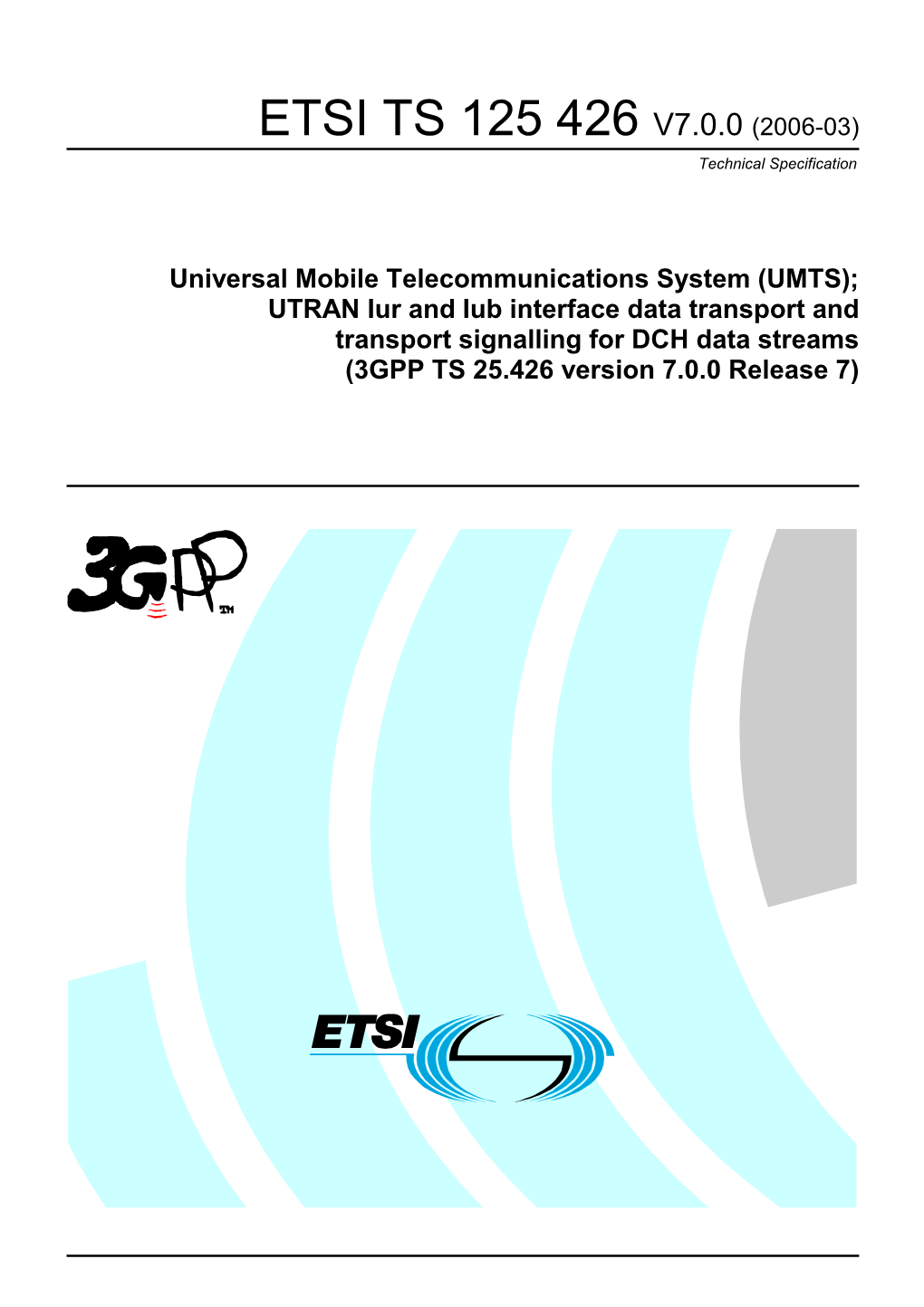 UMTS); UTRAN Iur and Iub Interface Data Transport and Transport Signalling for DCH Data Streams (3GPP TS 25.426 Version 7.0.0 Release 7)