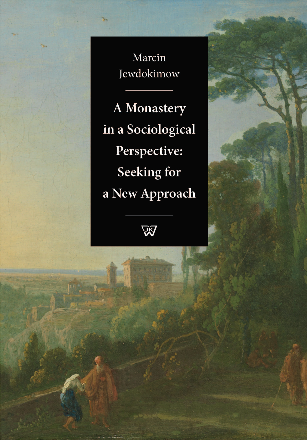 A Monastery in a Sociological Perspective: Seeking for a New Approach Marcin Jewdokimow