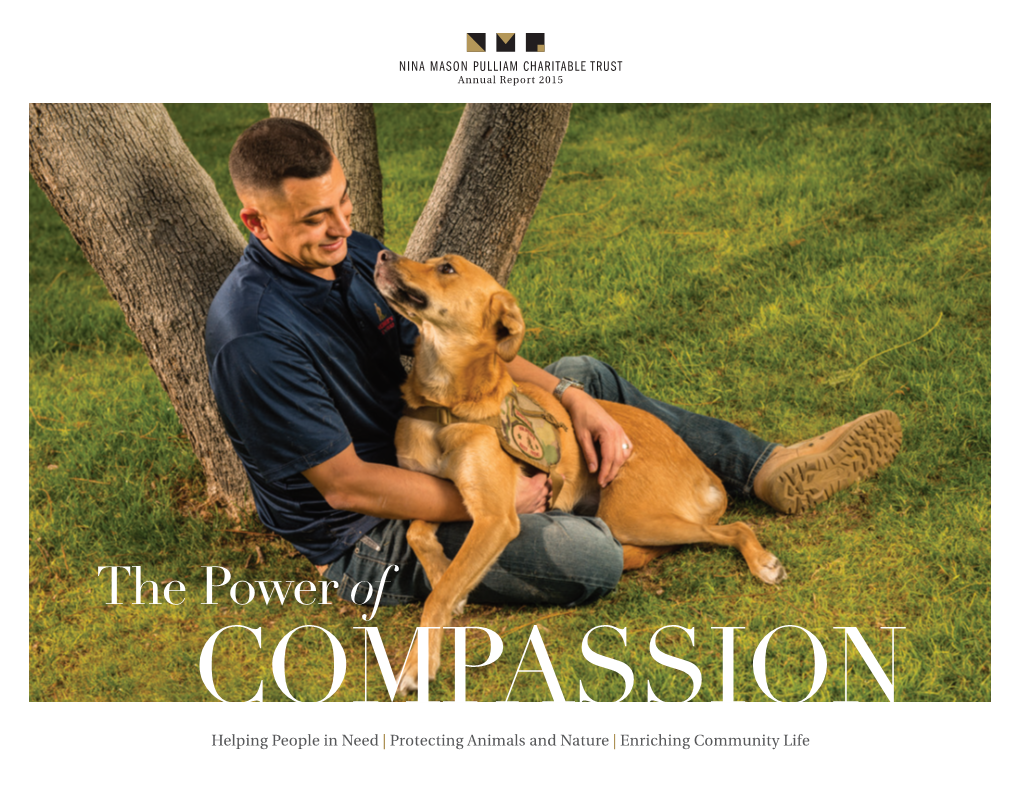 The Power of COMPASSION Helping People in Need | Protecting Animals and Nature | Enriching Community Life 1 NINA MASON PULLIAM CHARITABLE TRUST Annual Report 2015