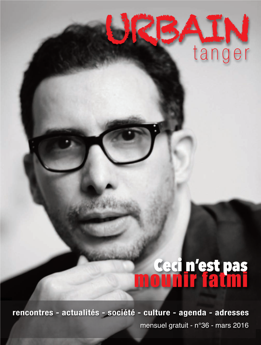 URBAIN, Cela Faisait Des Mois Que La Rédaction Souhaitait Consacrer Une Une Nourrie Avec L’Artiste Tangérois Le Plus Connu À L’International : Mounir Fatmi