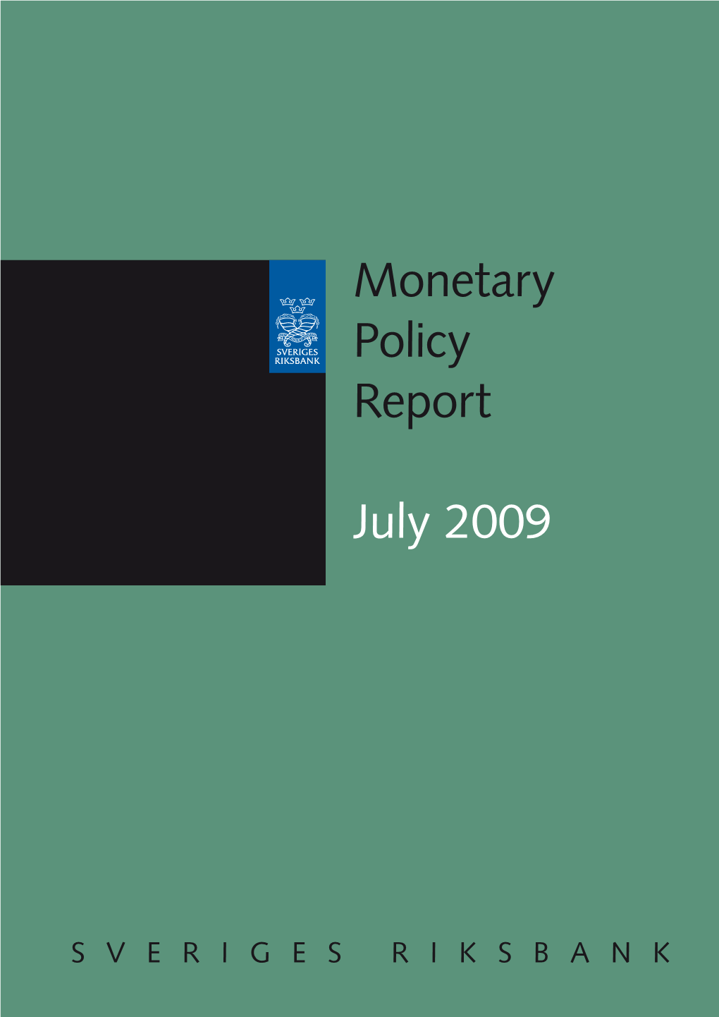 MONETARY POLICY REPORT JULY 2009 the Riksbank’S Monetary Policy Report Is Published Three Times Per Year