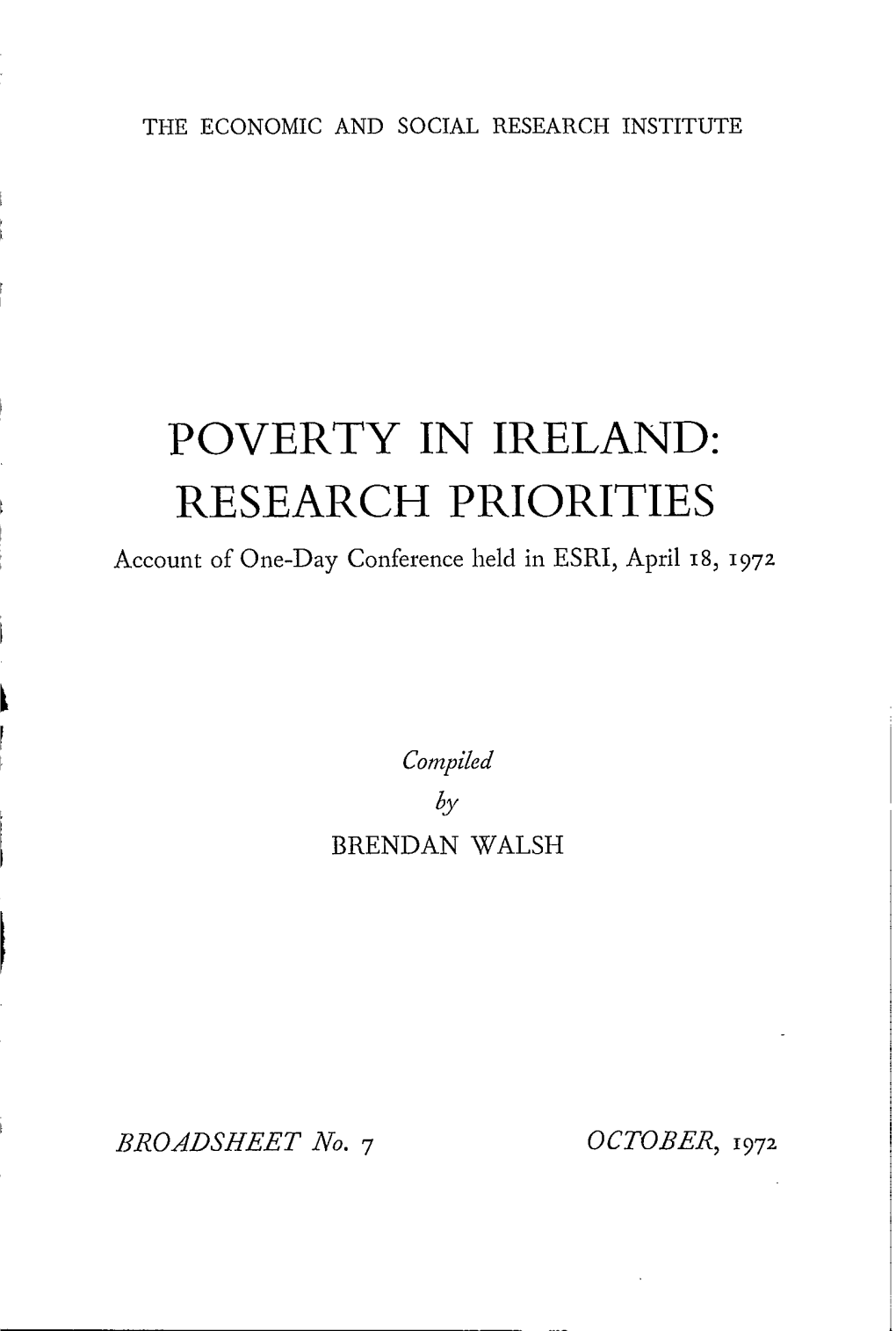 POVERTY in IRELAND: RESEARCH PRIORITIES Account of One-Day Conference Held in ESRI, April I8, I97z