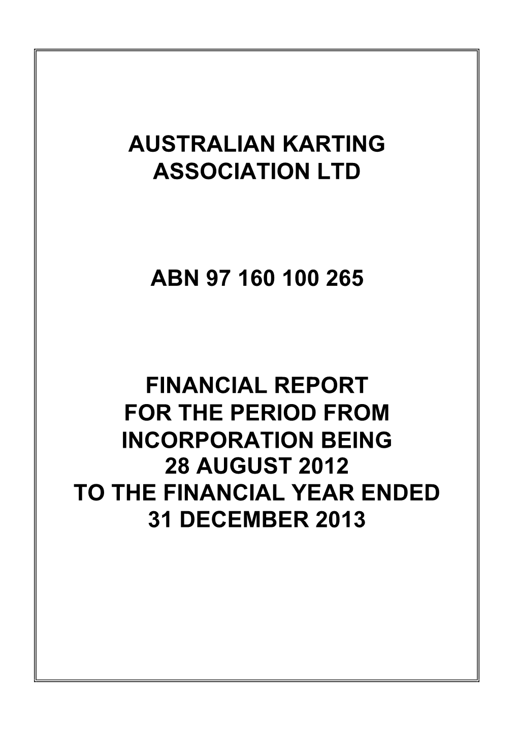 Australian Karting Association Ltd Abn 97 160 100 265 Financial Report for the Period from Incorporation Being 28 August 2012 To