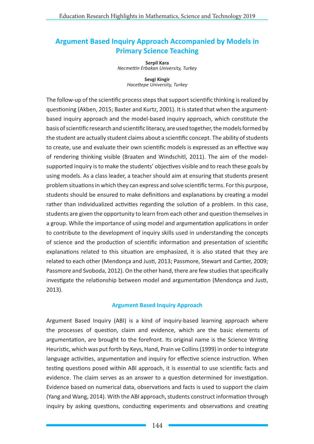 Argument Based Inquiry Approach Accompanied by Models in Primary Science Teaching Serpil Kara Necmettin Erbakan University, Turkey