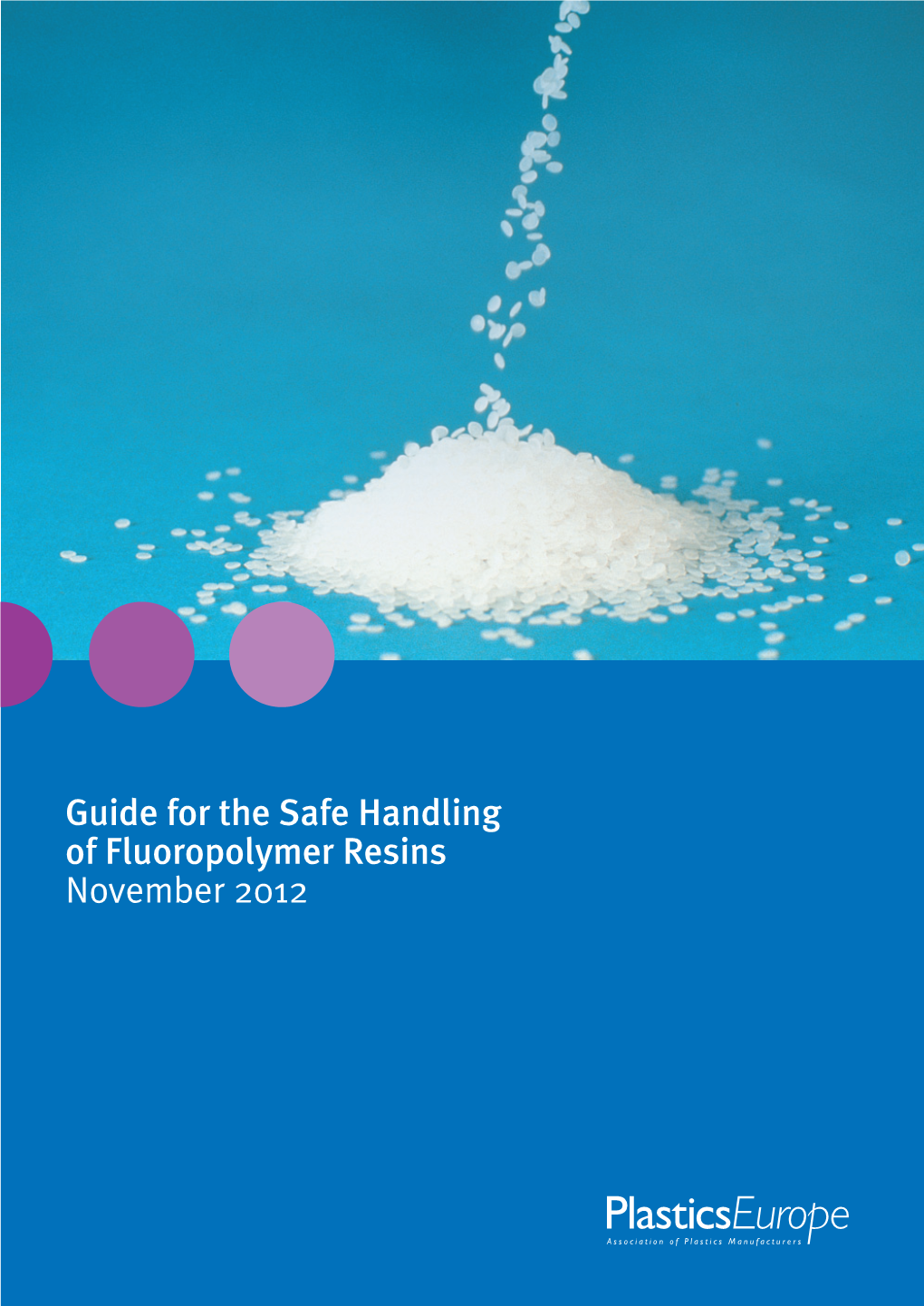 Guide for the Safe Handling of Fluoropolymer Resins November 2012 Acknowledgement