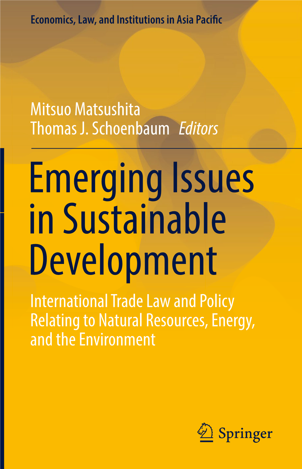 Emerging Issues in Sustainable Development International Trade Law and Policy Relating to Natural Resources, Energy, and the Environment