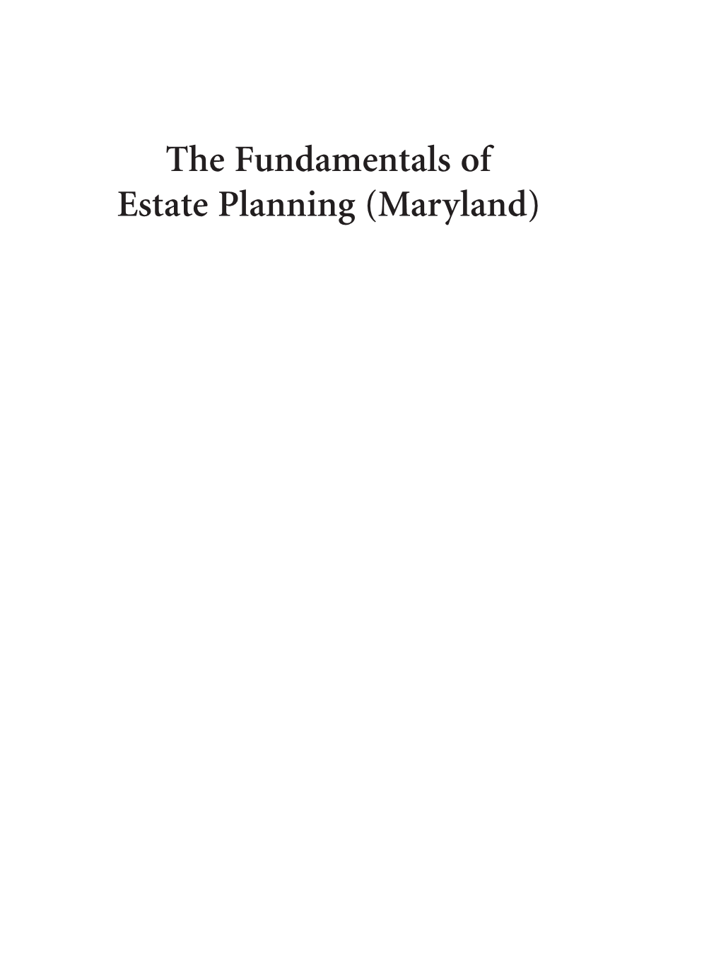 The Fundamentals of Estate Planning (Maryland) Vallario 2E 00 Fmt.Qxp 11/14/18 8:02 AM Page Ii Vallario 2E 00 Fmt.Qxp 11/14/18 8:02 AM Page Iii