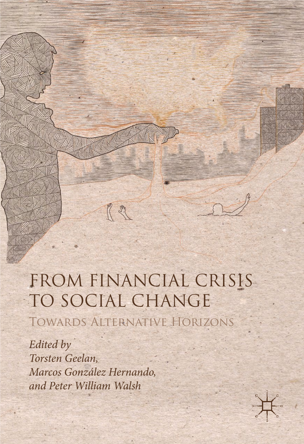 FROM FINANCIAL CRISIS to SOCIAL CHANGE Towards Alternative Horizons