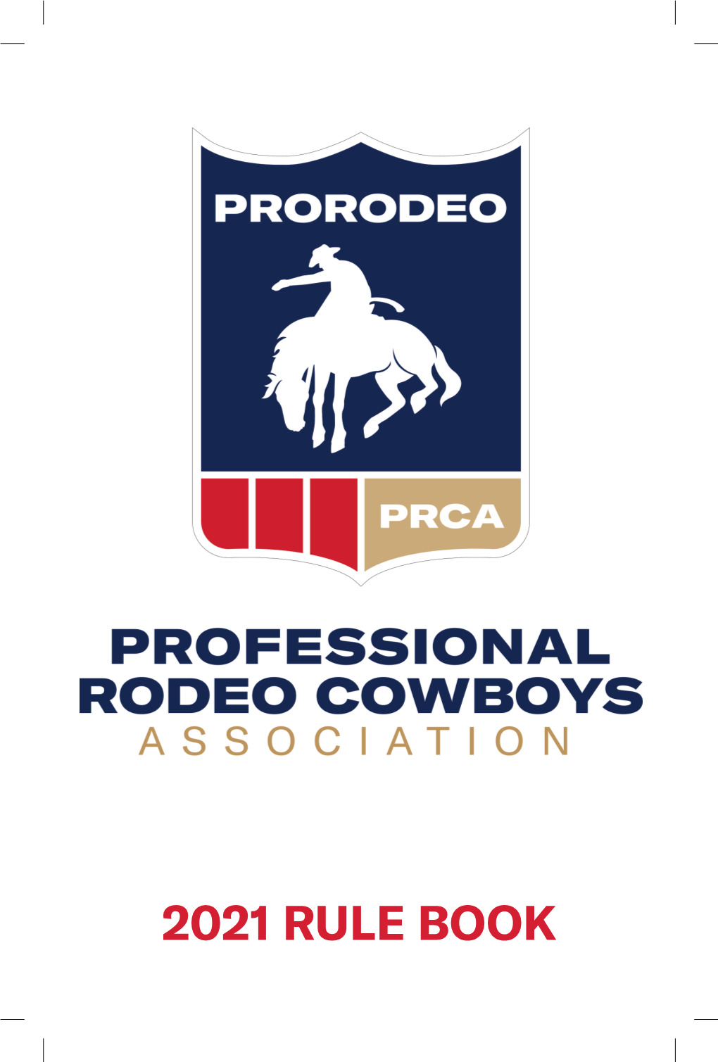 2021 RULE BOOK Professional Rodeo Cowboys Association Articles of Incorporation, Bylaws and Rules REVISED Effective October 1, 2020