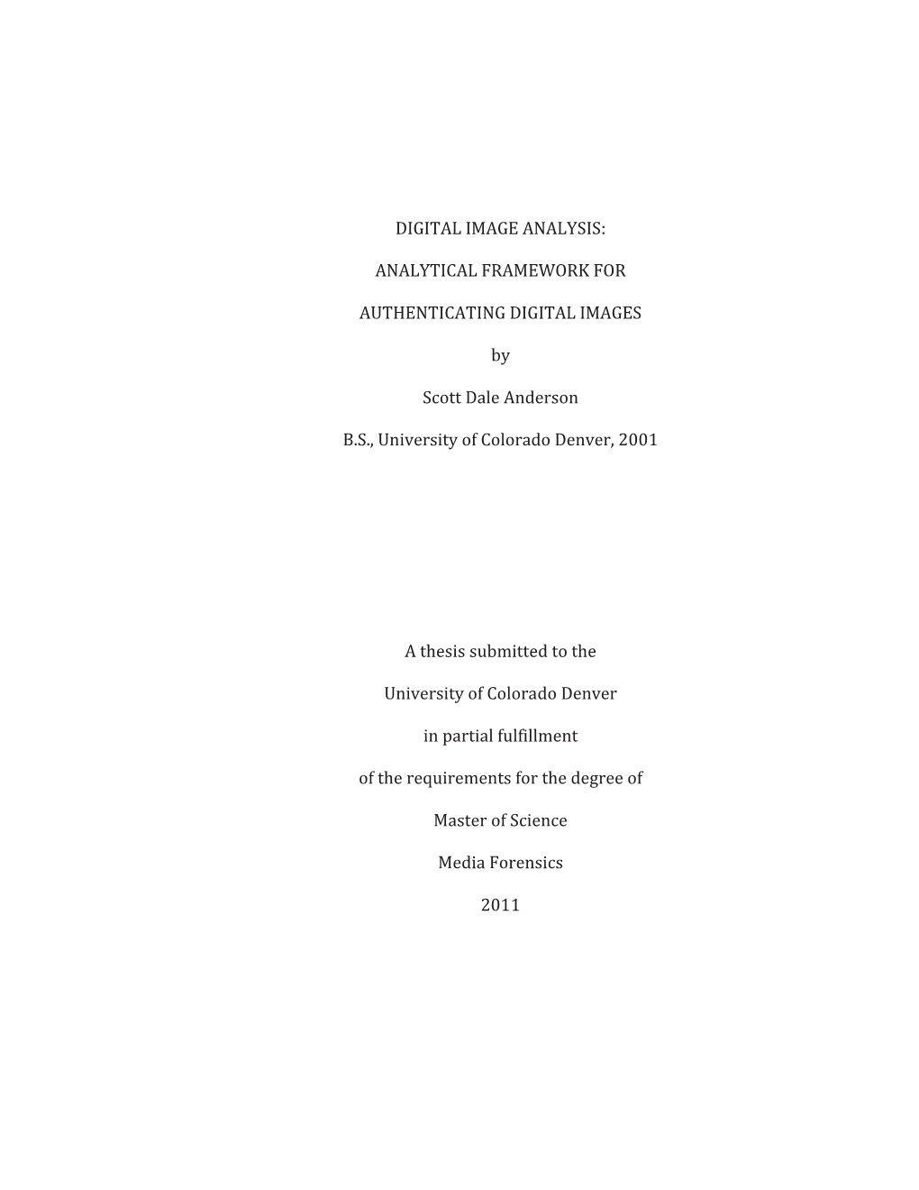 DIGITAL IMAGE ANALYSIS: ANALYTICAL FRAMEWORK for AUTHENTICATING DIGITAL IMAGES by Scott Dale Anderson B.S., University of Colo