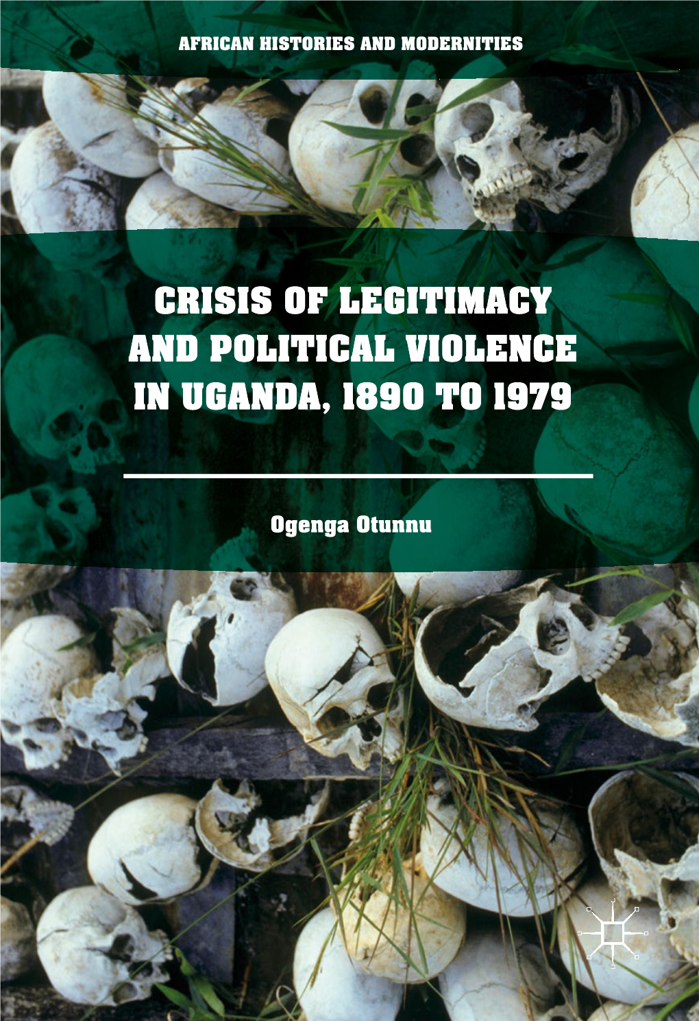 Crisis of Legitimacy and Political Violence in Uganda, 1890 to 1979