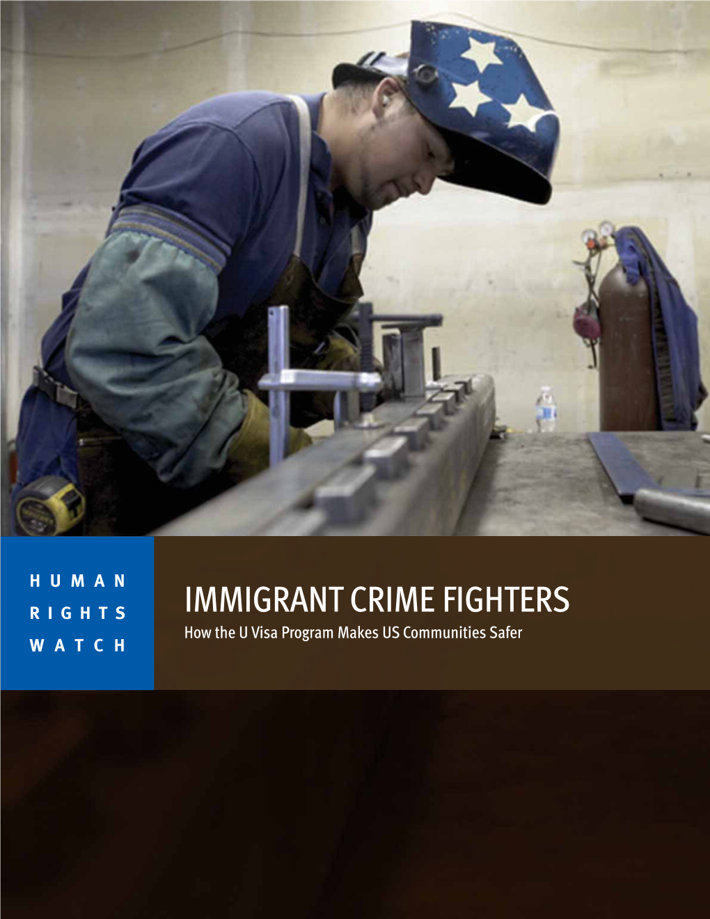 IMMIGRANT CRIME FIGHTERS How the U Visa Program Makes US Communities Safer WATCH