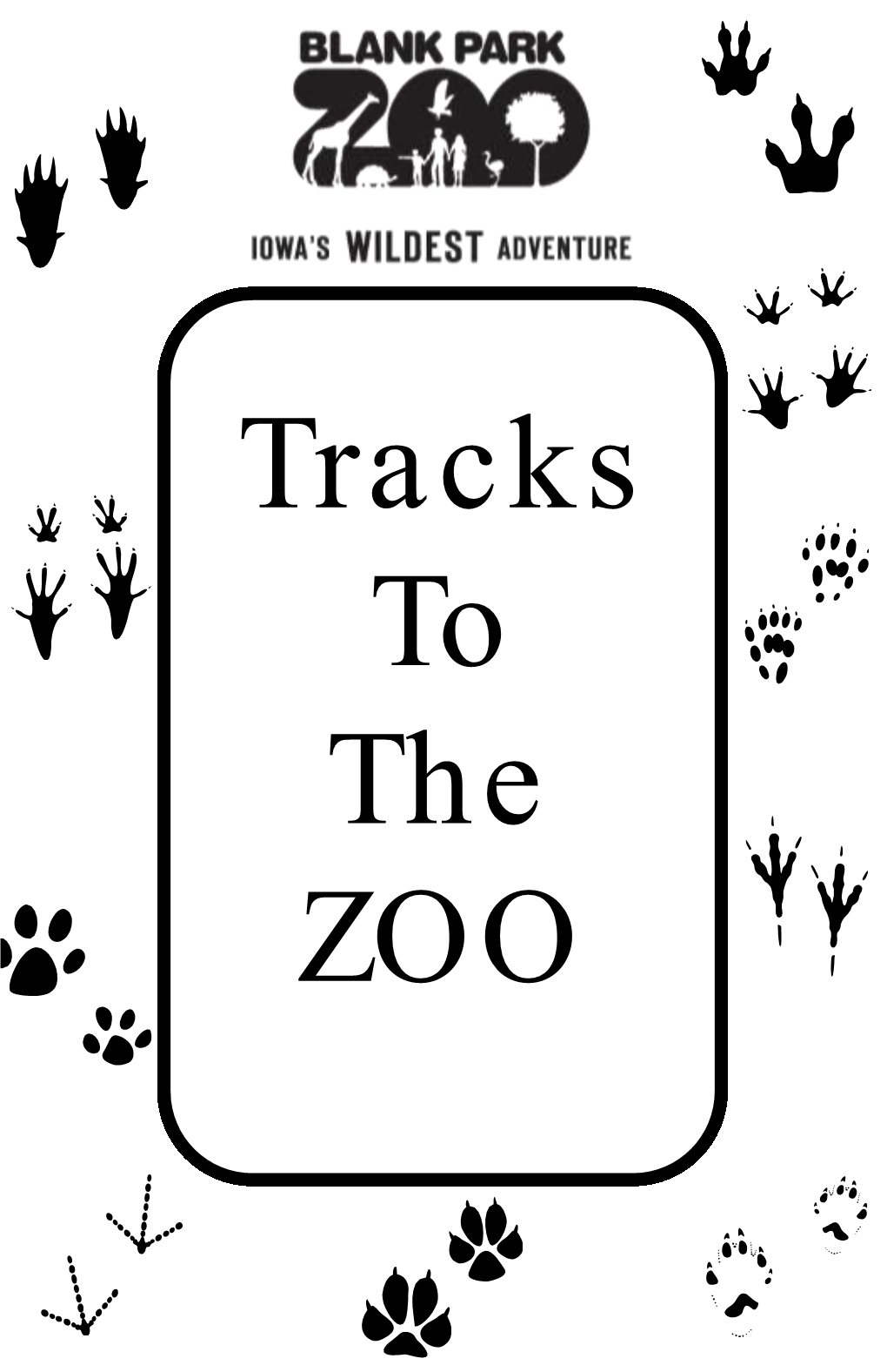 Tracks to the ZOO Welcome to the Blank Park Zoo This Tour Guide Is a Collection of Information About the Blank Park Zoo Animals
