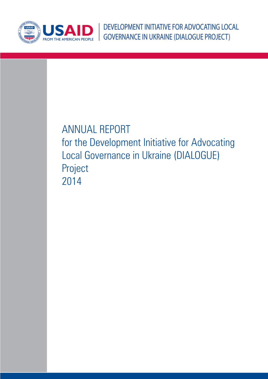 ANNUAL REPORT for the Development Initiative for Advocating Local Governance in Ukraine (DIALOGUE) Project 2014 ANNUAL REPORT 2014