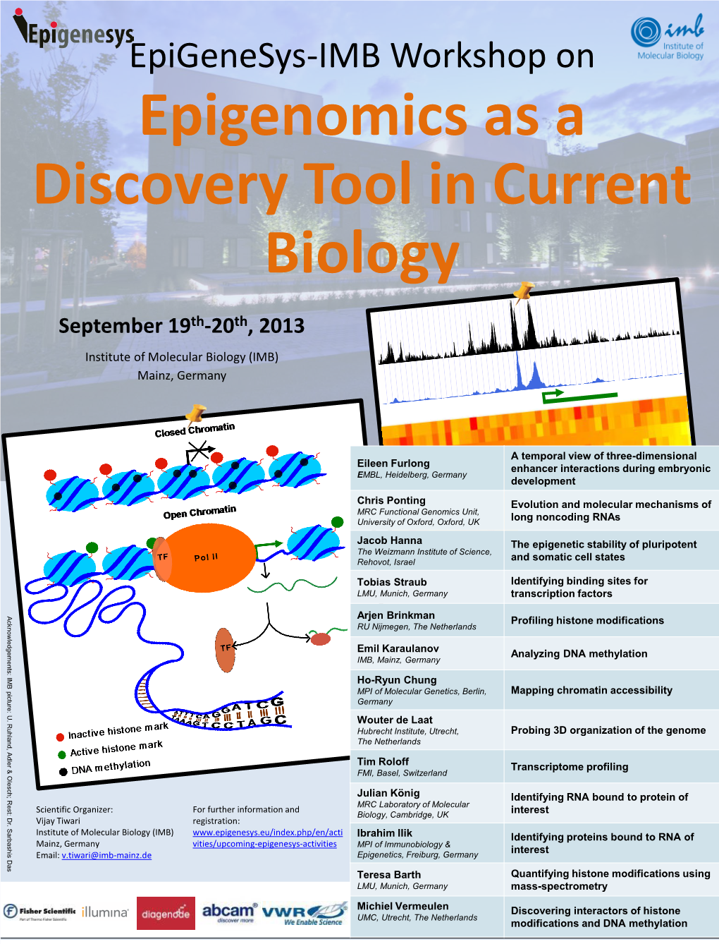 Epigenomics As a Discovery Tool in Current Biology September 19Th-20Th, 2013 Institute of Molecular Biology (IMB) Mainz, Germany