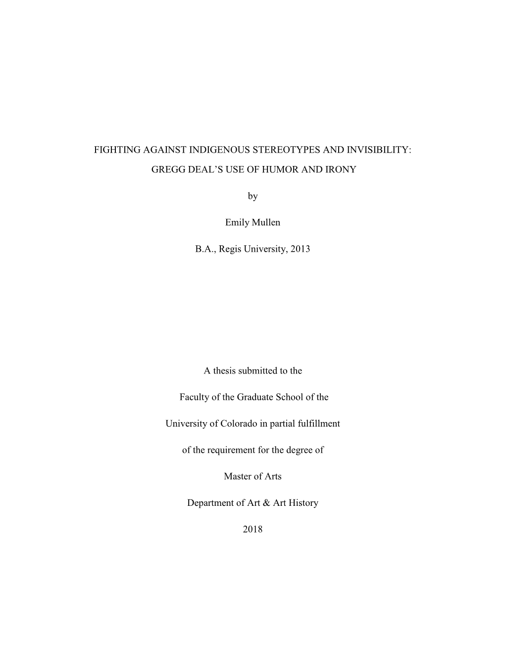 FIGHTING AGAINST INDIGENOUS STEREOTYPES and INVISIBILITY: GREGG DEAL's USE of HUMOR and IRONY by Emily Mullen B.A., Regis Univ