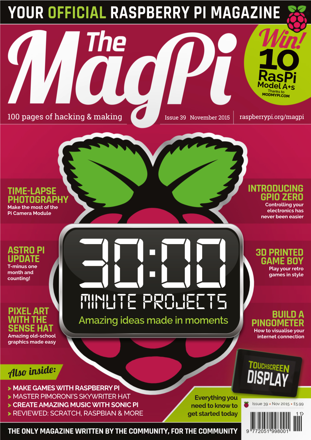 RASPBERRY PI MAGAZINE Issue 39 • Nov 2015 Win! 10 Raspi Model A+S Thanks to MODMYPI.COM