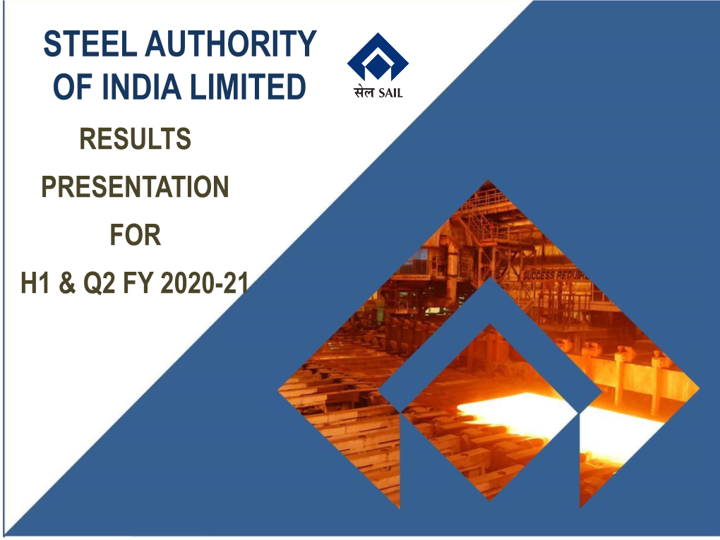 Steel Authority of India Limited Results Presentation for H1 & Q2 Fy 2020-21 Steel Authority of India Limited