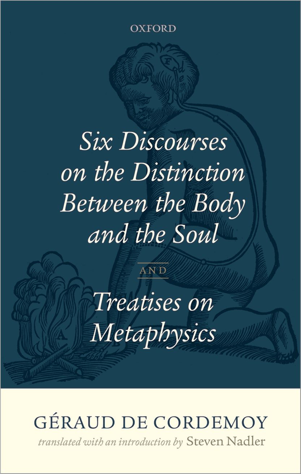 Géraud De Cordemoy Six Discourses on the Distinction Between the Body and the Soul and Treatises on Metaphysics